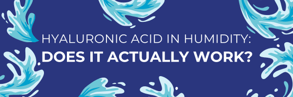 Hyaluronic Acid in Humidity: Does It Actually Work?
