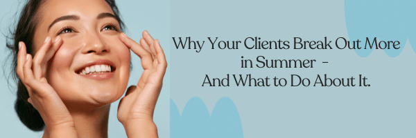 why summer breakouts