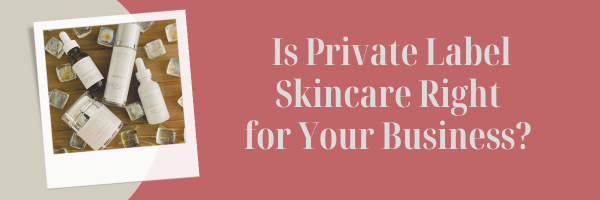 private label skincare quiz for estheticians and spas — is it right for your business